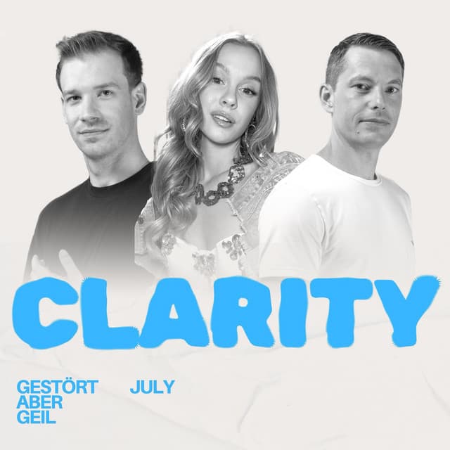 Clarity – Gestört aber GeiL, July